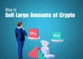 How to Sell Large Amounts of Crypto